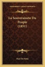 La Souverainete Du Peuple (1851) - Paul De Flotte (author)
