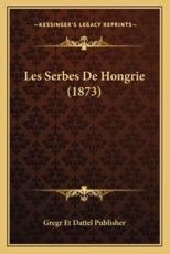 Les Serbes De Hongrie (1873) - Gregr Et Dattel Publisher
