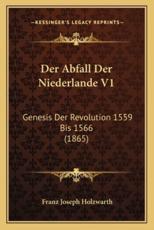 Der Abfall Der Niederlande V1 - Franz Joseph Holzwarth (author)