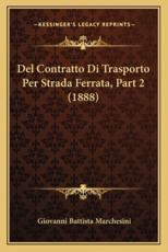 Del Contratto Di Trasporto Per Strada Ferrata, Part 2 (1888) - Giovanni Battista Marchesini