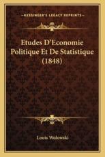 Etudes D'Economie Politique Et De Statistique (1848) - Louis Wolowski (author)