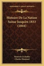 Histoire De La Nation Suisse Jusqu'en 1833 (1844) - Heinrich Zschokke (author), Charles Monnard (translator)
