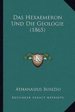 Das Hexaemeron Und Die Geologie (1865) - Athanasius Bosizio
