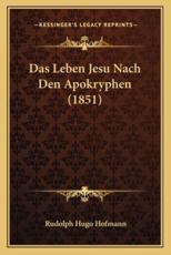Das Leben Jesu Nach Den Apokryphen (1851) - Rudolph Hugo Hofmann