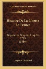 Histoire De La Liberte En France - Augustin Challamel