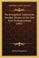 Die Evangelisch-Lutherische Tamulen Mission In Der Zeit Ihrer Neubegrundung (1903) - Richard Handmann