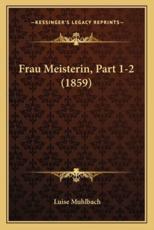 Frau Meisterin, Part 1-2 (1859) - Luise Muhlbach (author)