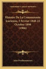 Histoire De La Communaute Icarienne, 3 Fevrier 1848-22 Octobre 1898 (1906) - Jules Prudhommeaux
