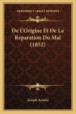 De L'Origine Et De La Reparation Du Mal (1852) - Joseph Actorie (author)