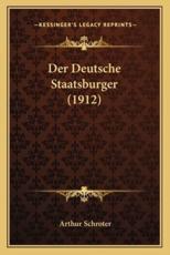 Der Deutsche Staatsburger (1912) - Arthur Schroter (author)