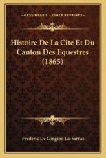 Histoire De La Cite Et Du Canton Des Equestres (1865) - Frederic De Gingins-La-Sarraz (author)