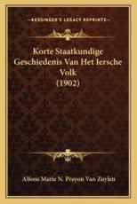 Korte Staatkundige Geschiedenis Van Het Iersche Volk (1902) - Alfons Marie N Prayon Van Zuylen