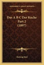 Das A B C Der Kuche Part 2 (1897) - Hedwig Heyl