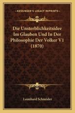 Die Unsterblichkeitsidee Im Glauben Und In Der Philosophie Der Volker V1 (1870) - Leonhard Schneider