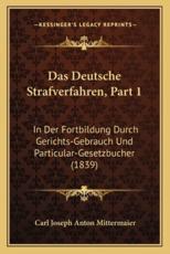 Das Deutsche Strafverfahren, Part 1 - Carl Joseph Anton Mittermaier (author)