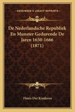 De Nederlandsche Republiek En Munster Gedurende De Jaren 1650-1666 (1871) - Floris Der Kinderen (author)