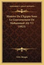 Histoire De L'Egypte Sous Le Gouvernement De Mohammed-Aly V1 (1823) - Felix Mengin (author)