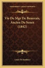 Vie De Mgr De Beauvais, Ancien De Senez (1842) - Louis De Sambucy (author)