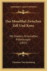 Das Moselthal Zwischen Zell Und Konz - Christian Von Stramberg