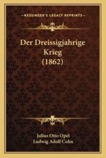 Der Dreissigjahrige Krieg (1862) - Julius Otto Opel (editor), Ludwig Adolf Cohn (editor)