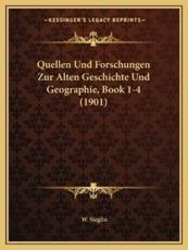 Quellen Und Forschungen Zur Alten Geschichte Und Geographie, Book 1-4 (1901) - W Sieglin (translator)