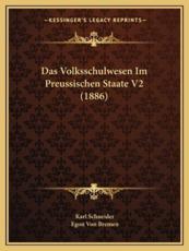 Das Volksschulwesen Im Preussischen Staate V2 (1886) - Karl Schneider, Egon Von Bremen (editor)