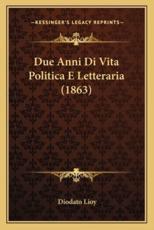 Due Anni Di Vita Politica E Letteraria (1863) - Diodato Lioy (author)