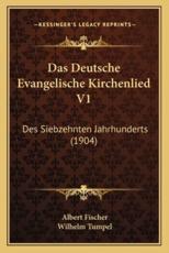 Das Deutsche Evangelische Kirchenlied V1 - Albert Fischer (author), Wilhelm Tumpel (editor)