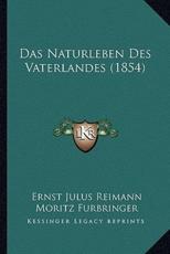 Das Naturleben Des Vaterlandes (1854) - Ernst Julus Reimann, Moritz Furbringer