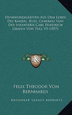 Denkwurdigkeiten Aus Dem Leben Des Kaiserl. Russ. Generals Von Der Infanterie Carl Friedrich Grafen Von Toll V3 (1857) - Felix Theodor Von Bernhardi