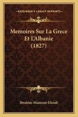 Memoires Sur La Grece Et L'Albanie (1827) - Ibrahim-Manzour-Efendi (author)