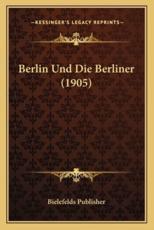 Berlin Und Die Berliner (1905) - Bielefelds Publisher