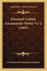 Emanuel Geibels Gesammelte Werke V1-2 (1883) - Cotta'schen Buchhandlung Publisher