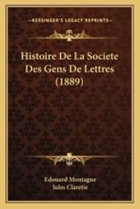 Histoire De La Societe Des Gens De Lettres (1889) - Edouard Montagne (author), Jules Claretie (introduction)