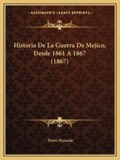 Historia De La Guerra De Mejico, Desde 1861 A 1867 (1867) - Pedro Pruneda (author)
