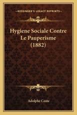 Hygiene Sociale Contre Le Pauperisme (1882) - Adolphe Coste (author)
