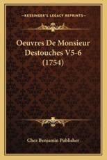 Oeuvres De Monsieur Destouches V5-6 (1754) - Chez Benjamin Publisher