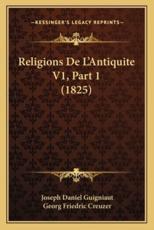 Religions De L'Antiquite V1, Part 1 (1825) - Joseph Daniel Guigniaut (author), Georg Friedric Creuzer (translator)