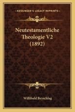 Neutestamentliche Theologie V2 (1892) - Willibald Beyschlag (author)
