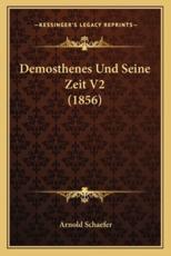 Demosthenes Und Seine Zeit V2 (1856) - Arnold Schaefer (author)