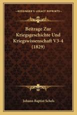 Beitrage Zur Kriegsgeschichte Und Kriegswissenschaft V3-4 (1829) - Johann Baptist Schels