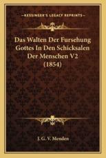 Das Walten Der Fursehung Gottes In Den Schicksalen Der Menschen V2 (1854) - J G V Menden (editor)