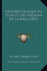 Histoire Critique Du Texte Et Des Versions De La Bible (1892) - Alfred Firmin Loisy (author)