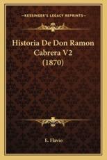 Historia De Don Ramon Cabrera V2 (1870) - E Flavio (author)