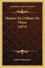 Histoire De L'Abbaye De Flines (1874) - Edouard Hautcoeur (author)