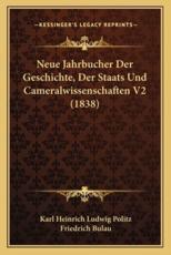 Neue Jahrbucher Der Geschichte, Der Staats Und Cameralwissenschaften V2 (1838) - Karl Heinrich Ludwig Politz, Friedrich Bulau (editor)