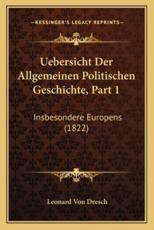 Uebersicht Der Allgemeinen Politischen Geschichte, Part 1 - Leonard Von Dresch (author)