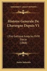 Histoire Generale De L'Auvergne Depuis V1 - Andre Imberdis (author)