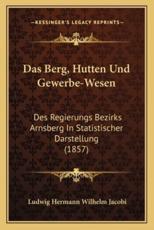 Das Berg, Hutten Und Gewerbe-Wesen - Ludwig Hermann Wilhelm Jacobi (editor)