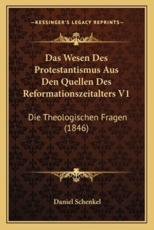 Das Wesen Des Protestantismus Aus Den Quellen Des Reformationszeitalters V1 - Daniel Schenkel